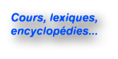 Cours, lexiques, encyclopédies...